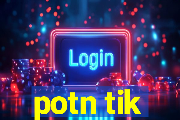 potn tik